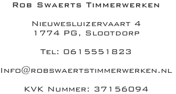 Rob Swaerts Timmerwerken

Nieuwesluizervaart 4
1774 PG, Slootdorp

Tel: 0615551823

Info@robswaertstimmerwerken.nl

KVK Nummer: 37156094
